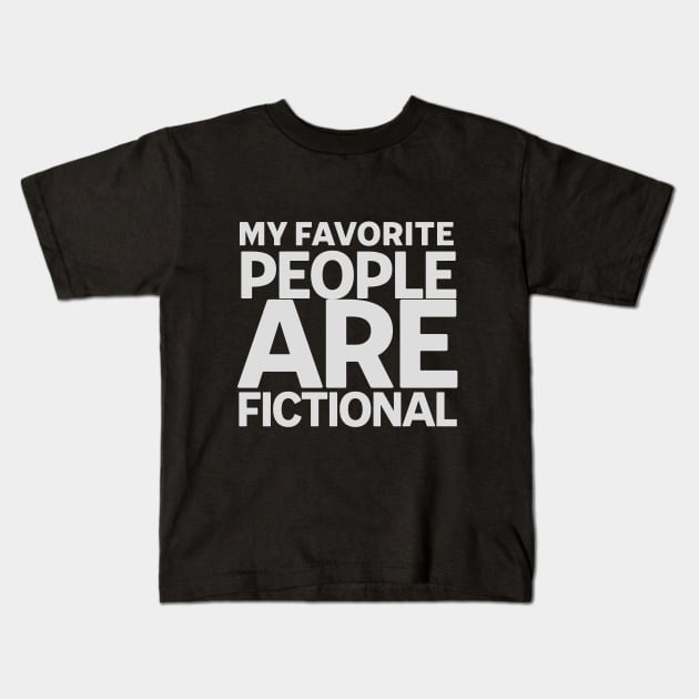 My favorite people are fictional Kids T-Shirt by Narilex